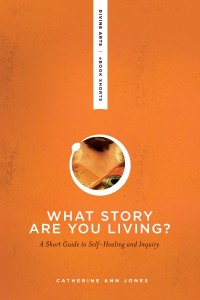 What Story Are You Living? by Catherine Ann Jones